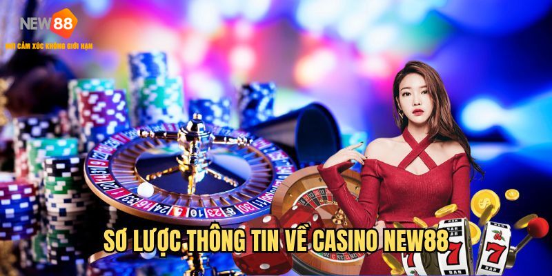 Tổng quan về sảnh casino tại NEW88