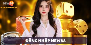 Đăng Nhập NEW88 – 3 Bước Để Vào Thế Giới Giải Trí Đỉnh Cao