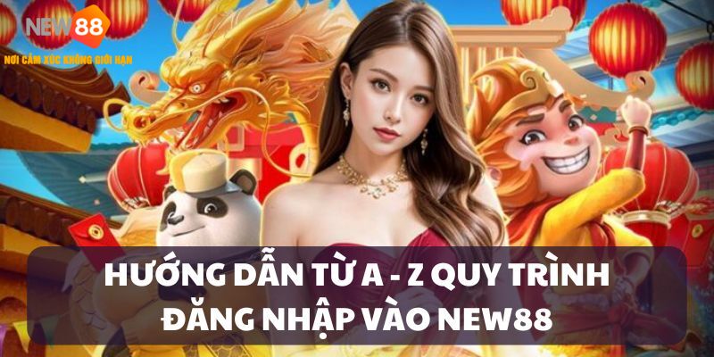 Quy trình 3 bước đăng nhập vào NEW88