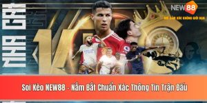Soi Kèo NEW88 - Nắm Bắt Chuẩn Xác Thông Tin Trận Đấu