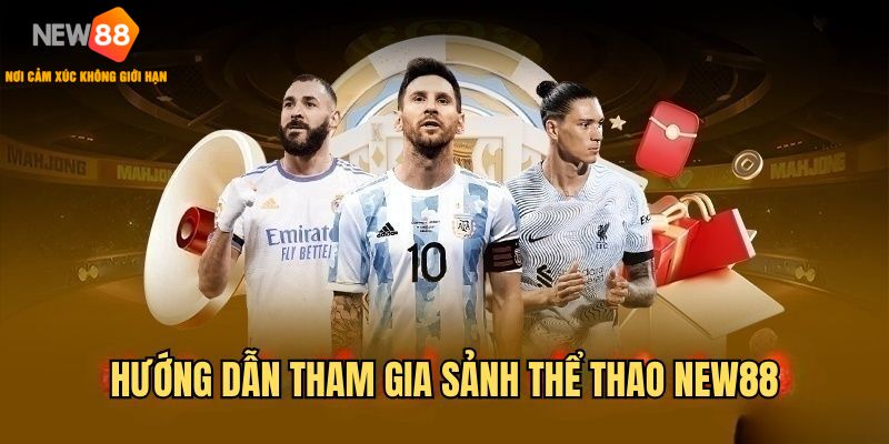 Quy trình tham gia sảnh thể thao tại NEW88