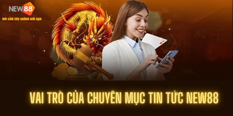 Tin tức New88 có vai trò gì trong nhà cái?